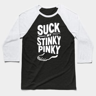 suck my stinky pinky foot fetish Baseball T-Shirt